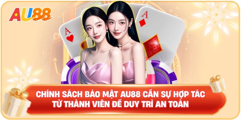 Chính sách bảo mật AU88 cần sự hợp tác từ thành viên để duy trì an toàn
